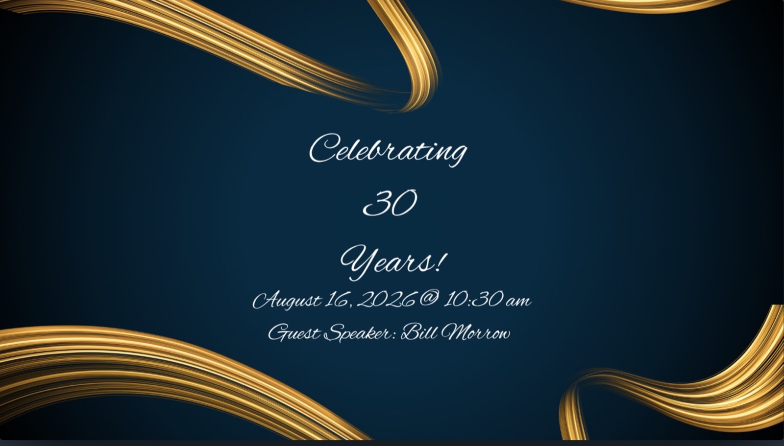 Celebrating 30 Years! August 16, 2026 at 10:30 am. Guest speaker: Bill Morrow.